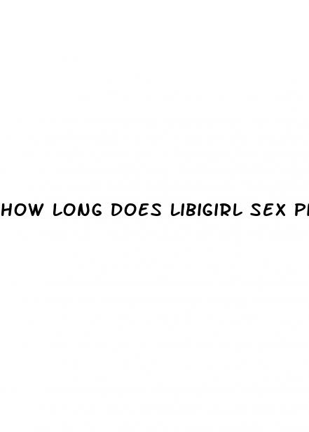 how long does libigirl sex pill last