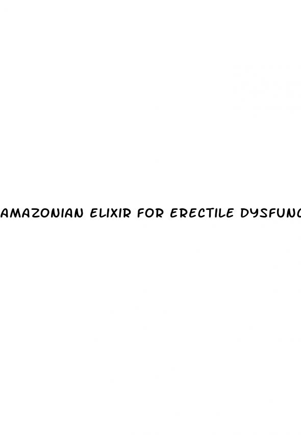 amazonian elixir for erectile dysfunction