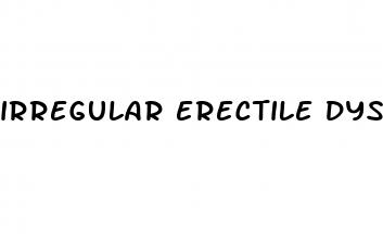 irregular erectile dysfunction