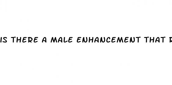 is there a male enhancement that really works