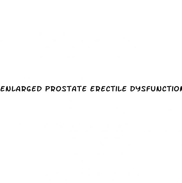 enlarged prostate erectile dysfunction