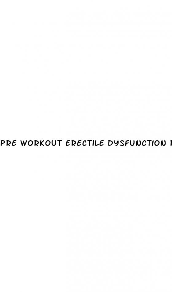 pre workout erectile dysfunction reddit