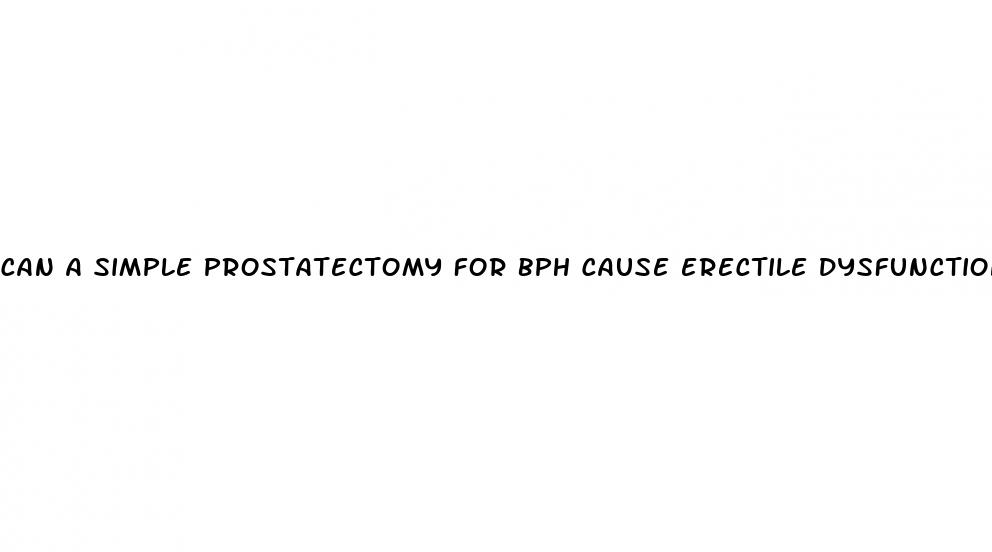 can a simple prostatectomy for bph cause erectile dysfunction