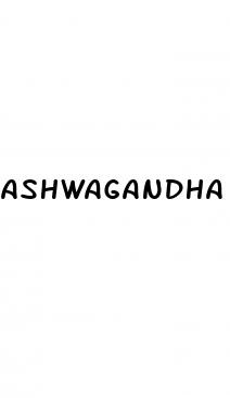 ashwagandha cause erectile dysfunction reddit