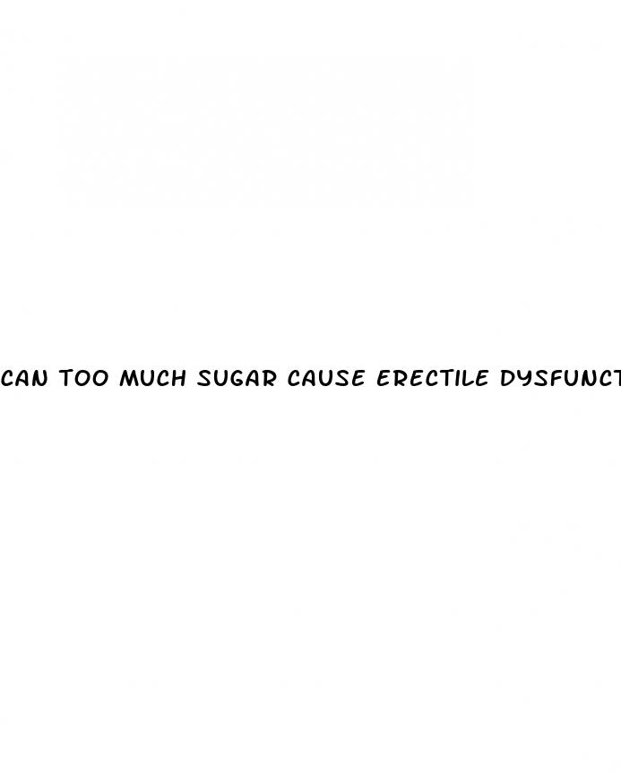 can too much sugar cause erectile dysfunction