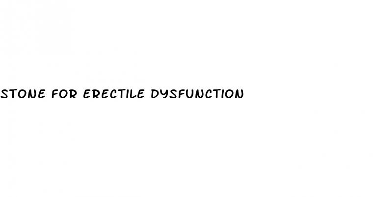 stone for erectile dysfunction