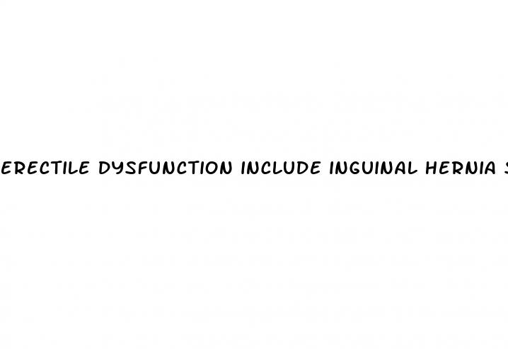 erectile dysfunction include inguinal hernia surgery