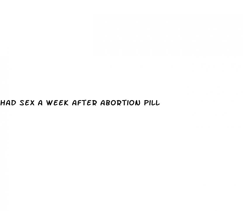 had sex a week after abortion pill