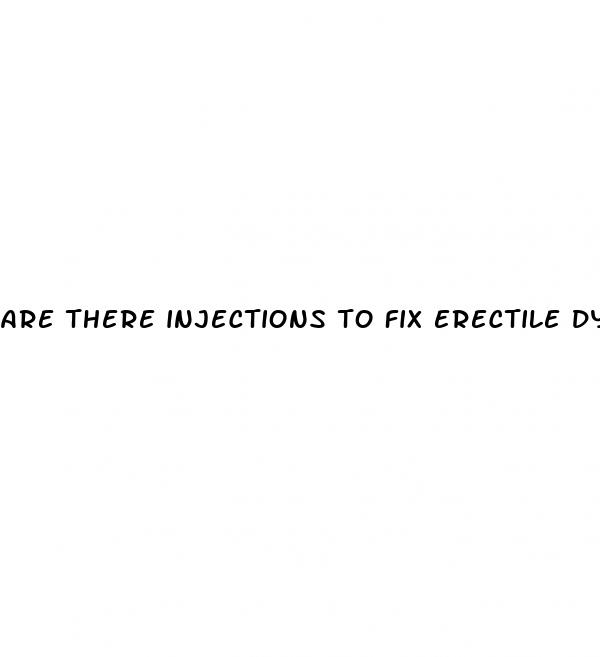 are there injections to fix erectile dysfunction