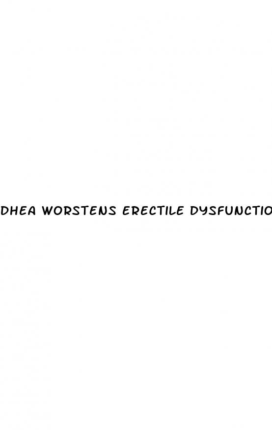 dhea worstens erectile dysfunction