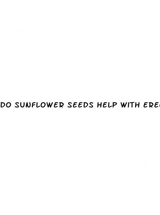 do sunflower seeds help with erectile dysfunction