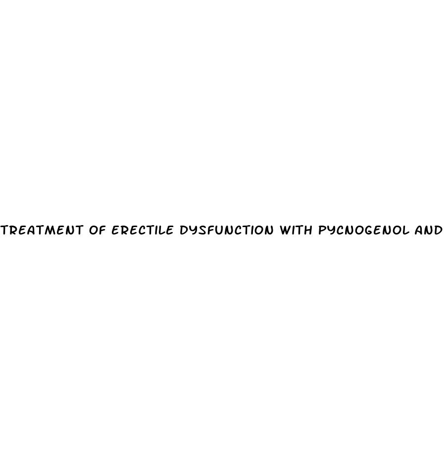 treatment of erectile dysfunction with pycnogenol and l arginine