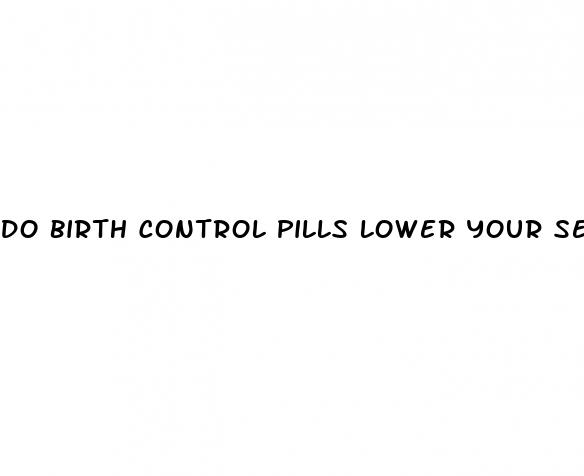 do birth control pills lower your sex drive