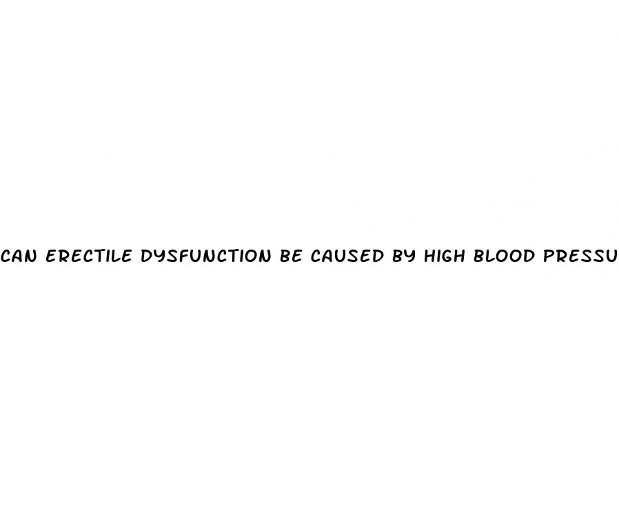 can erectile dysfunction be caused by high blood pressure