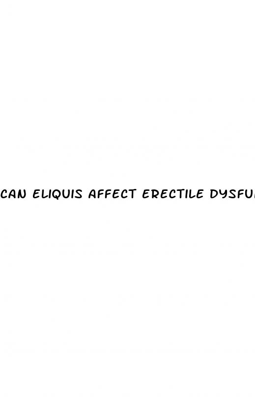 can eliquis affect erectile dysfunction