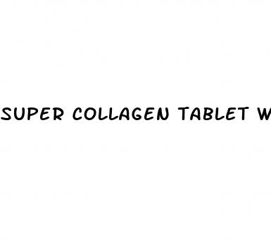 super collagen tablet with male enhancement