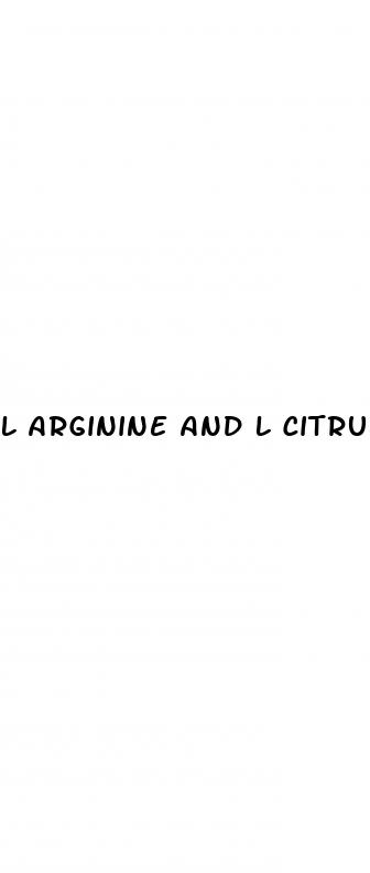 l arginine and l citrulline for erectile dysfunction