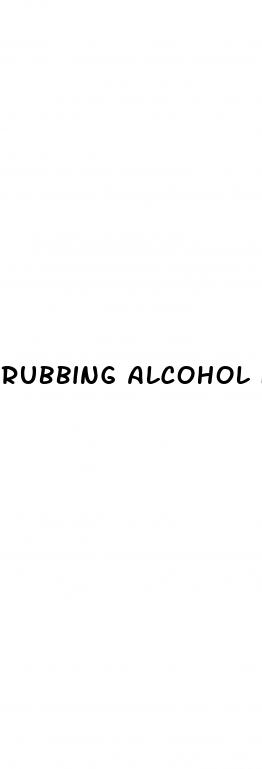 rubbing alcohol for erectile dysfunction