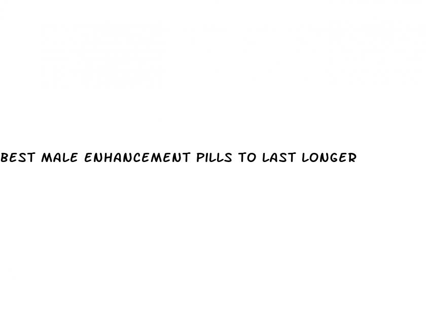 best male enhancement pills to last longer