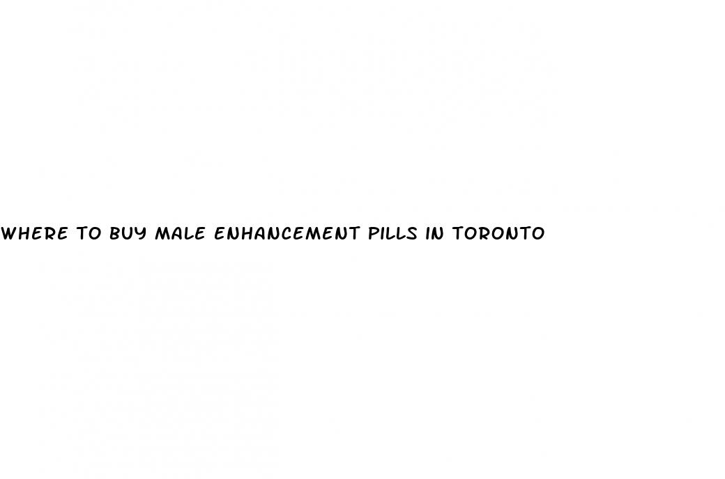 where to buy male enhancement pills in toronto