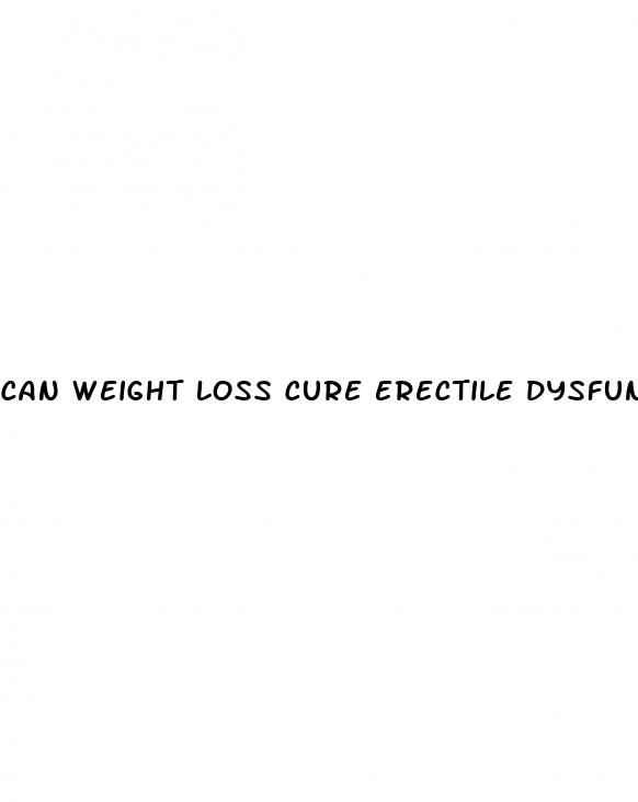 can weight loss cure erectile dysfunction