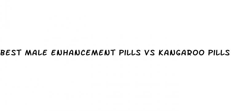 best male enhancement pills vs kangaroo pills