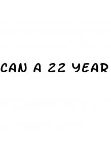 can a 22 year old have erectile dysfunction