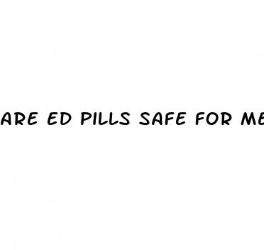 are ed pills safe for men with heart trouble