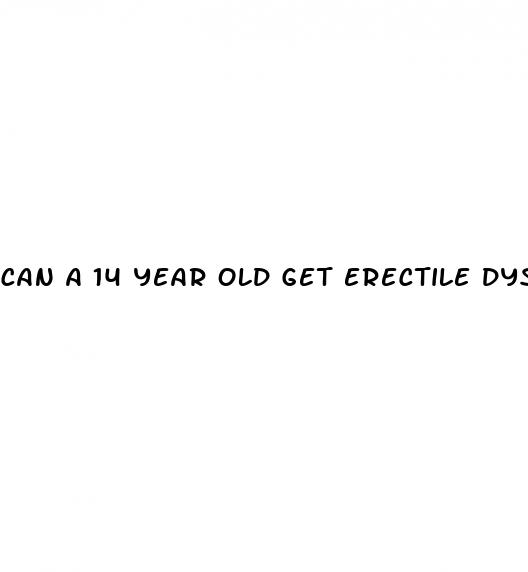 can a 14 year old get erectile dysfunction