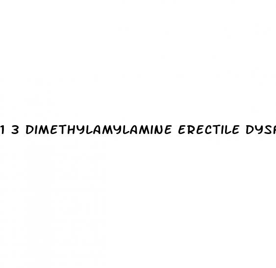 1 3 dimethylamylamine erectile dysfunction