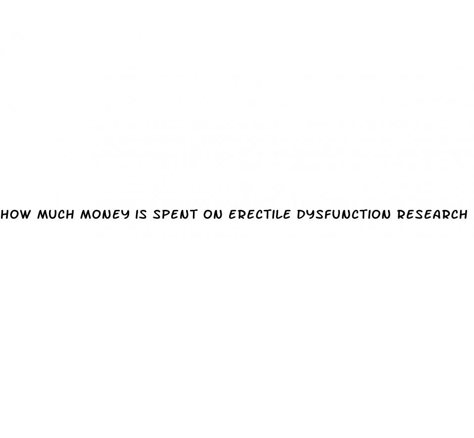 how much money is spent on erectile dysfunction research