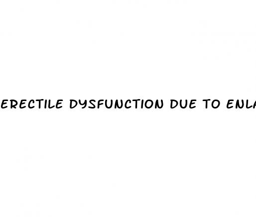 erectile dysfunction due to enlarged prostate