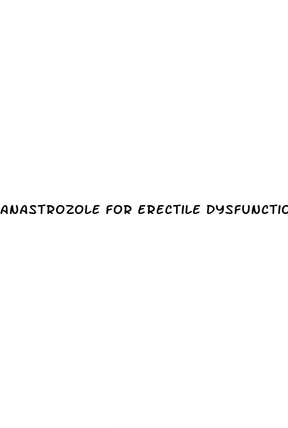 anastrozole for erectile dysfunction