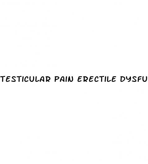 testicular pain erectile dysfunction