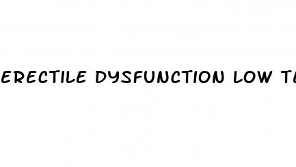 erectile dysfunction low testosterone