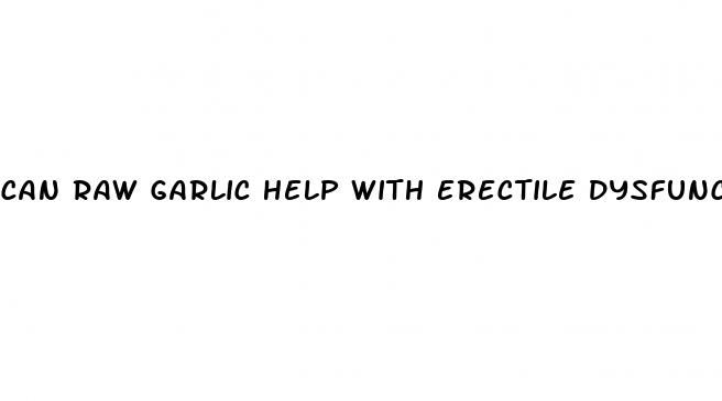 can raw garlic help with erectile dysfunction