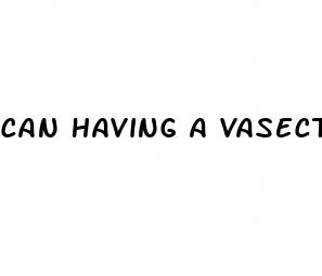 can having a vasectomy cause erectile dysfunction