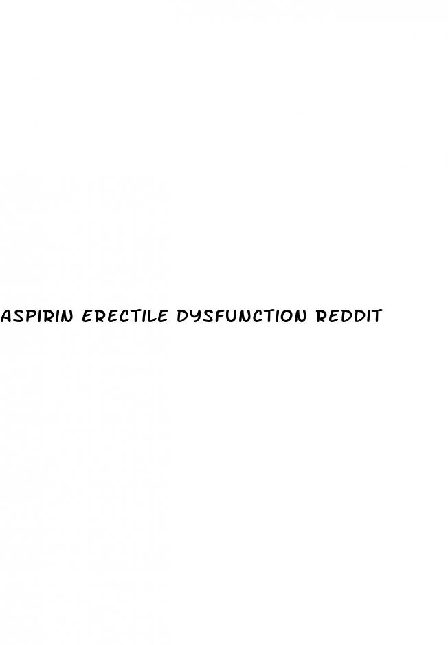 aspirin erectile dysfunction reddit