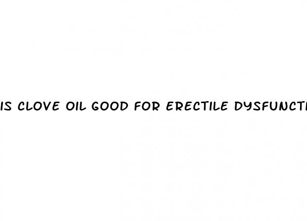 is clove oil good for erectile dysfunction