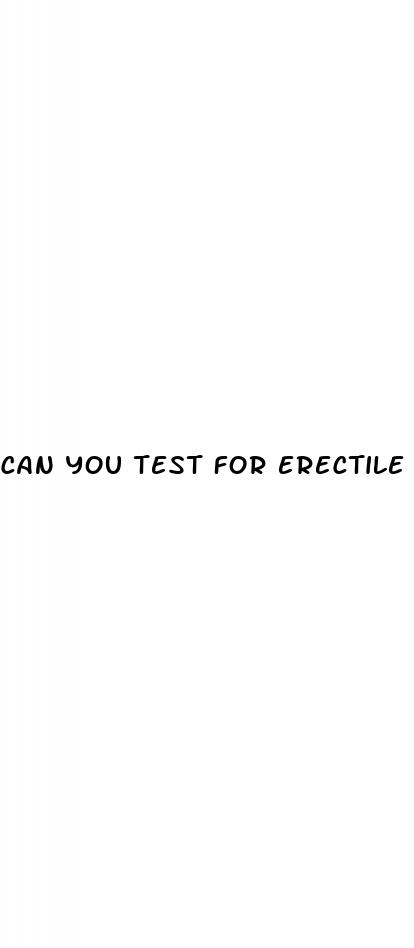 can you test for erectile dysfunction