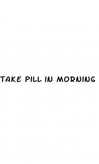 take pill in morning after sex