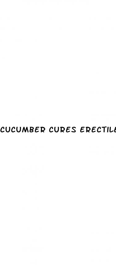 cucumber cures erectile dysfunction