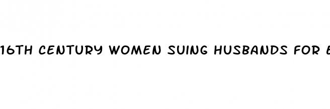 16th century women suing husbands for erectile dysfunction