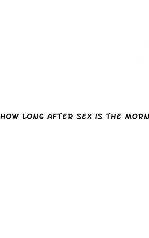 how long after sex is the morning after pill effective