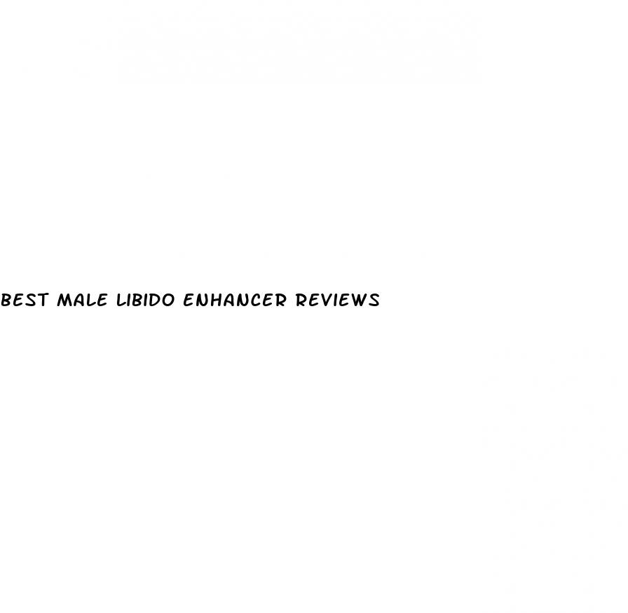 best male libido enhancer reviews