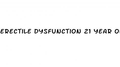 erectile dysfunction 21 year old male