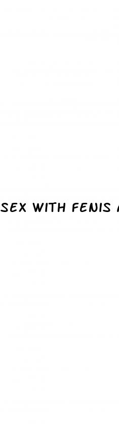 sex with fenis after a bitter pill