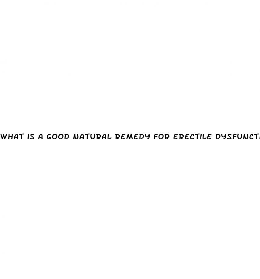 what is a good natural remedy for erectile dysfunction