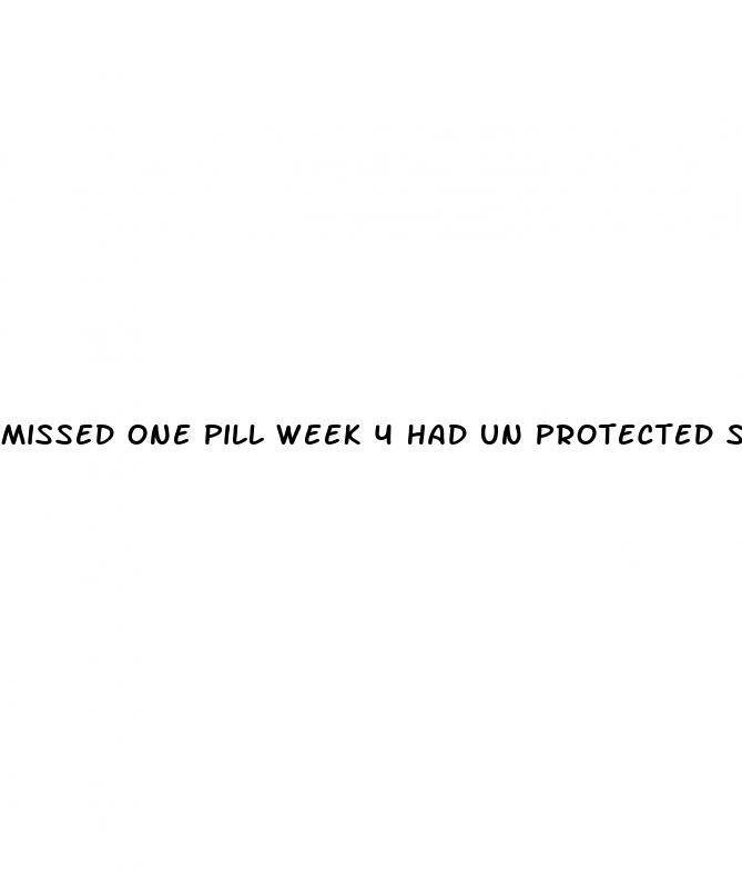 missed one pill week 4 had un protected sex heath