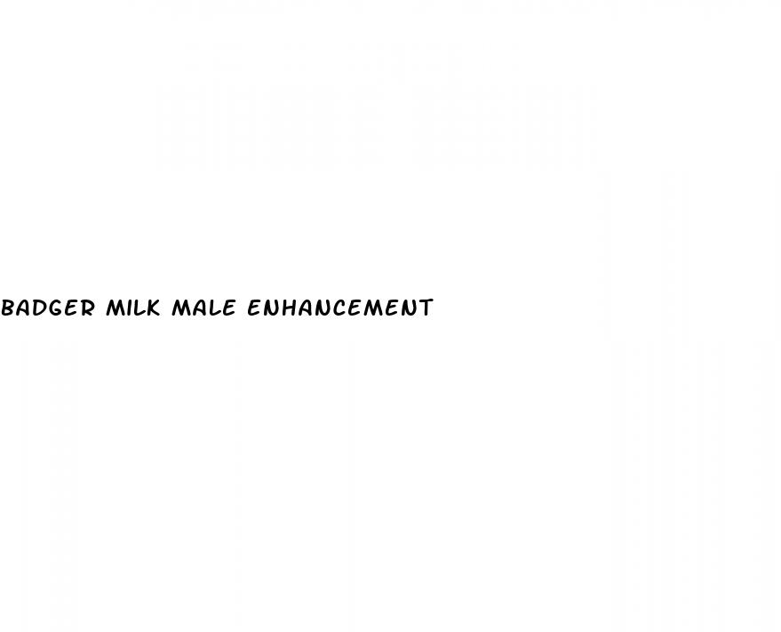 badger milk male enhancement